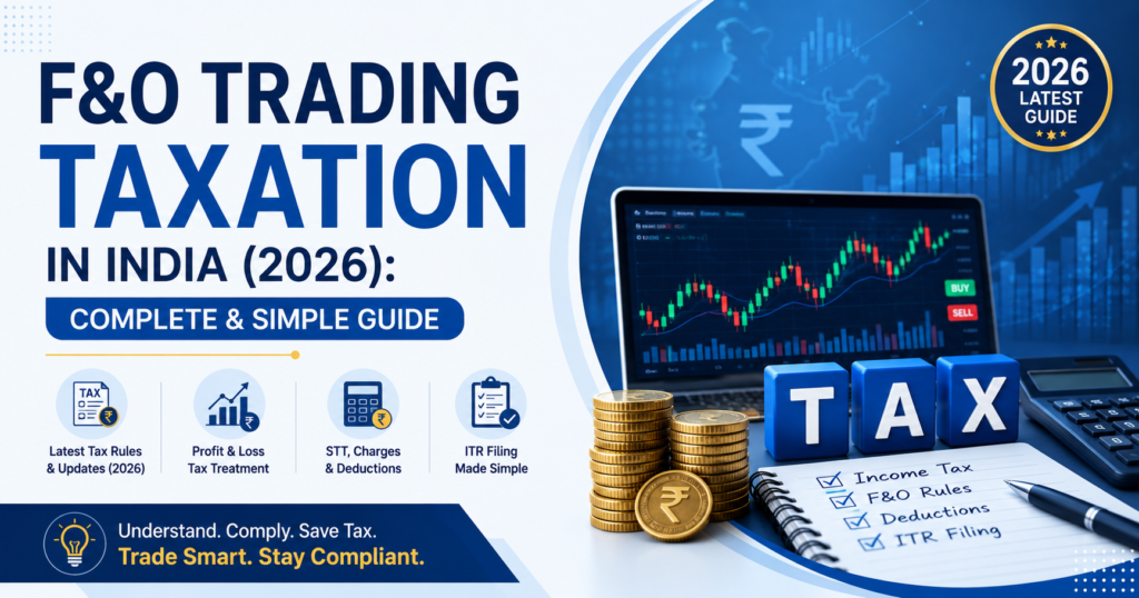 F&O Trading Taxation in India (2026): Complete & Simple Guide