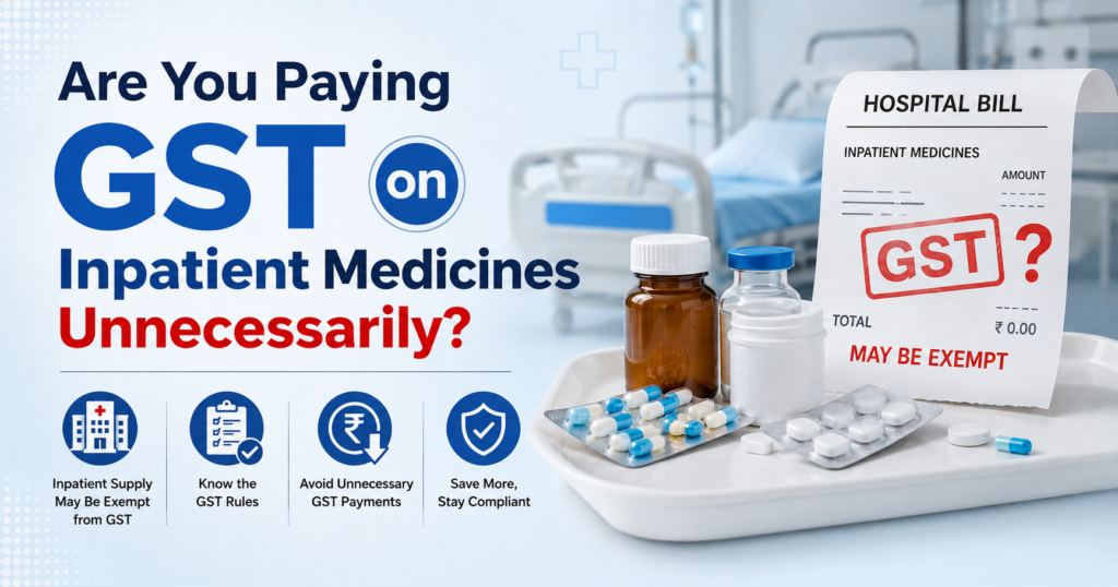 Are You Paying GST on Inpatient Medicines Unnecessarily?