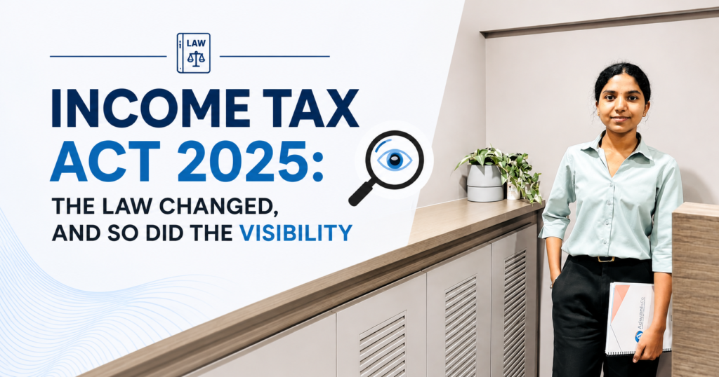 Income Tax Act 2025: The Law Changed, So Did Visibility